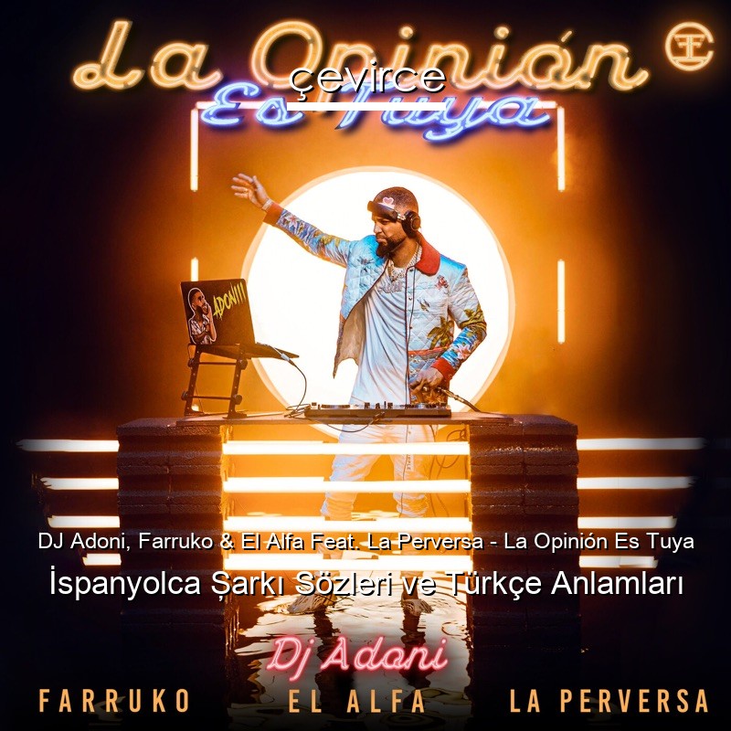 DJ Adoni, Farruko & El Alfa Feat. La Perversa – La Opinión Es Tuya İspanyolca Şarkı Sözleri Türkçe Anlamları