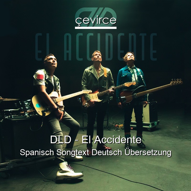 DLD – El Accidente Spanisch Songtext Deutsch Übersetzung