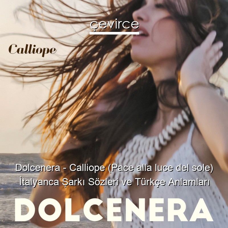 Dolcenera – Calliope (Pace alla luce del sole) İtalyanca Şarkı Sözleri Türkçe Anlamları