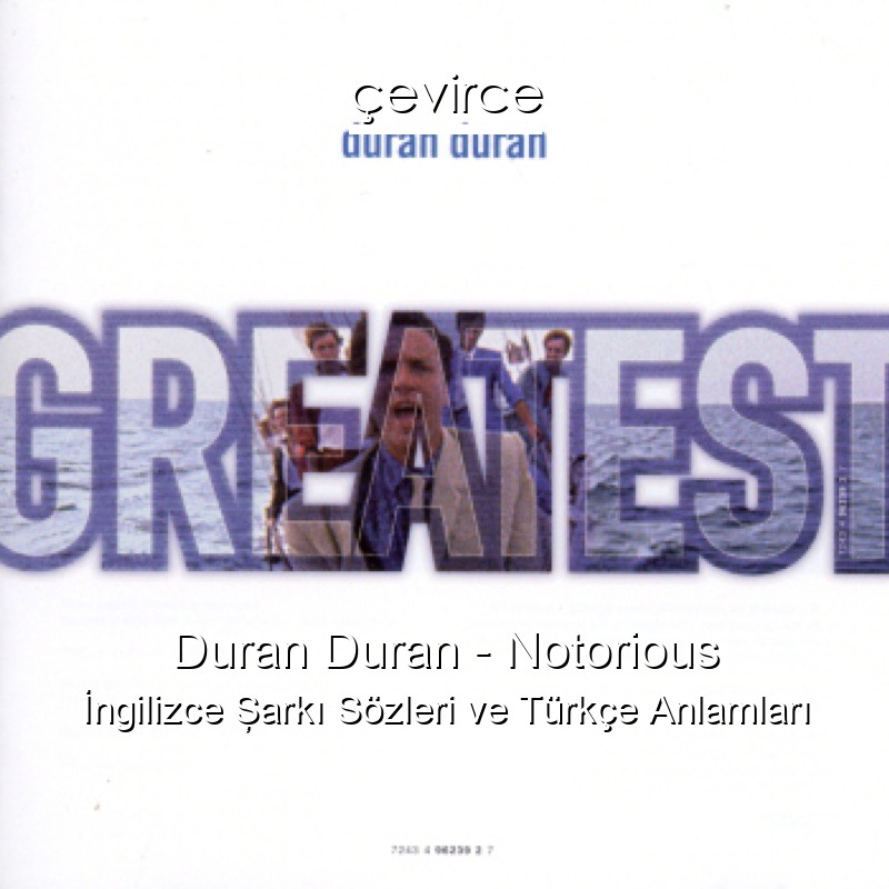 Duran Duran – Notorious İngilizce Şarkı Sözleri Türkçe Anlamları