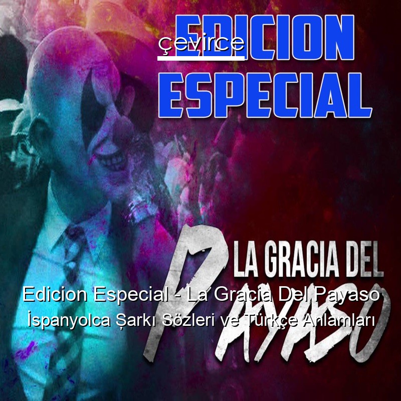 Edicion Especial – La Gracia Del Payaso İspanyolca Şarkı Sözleri Türkçe Anlamları