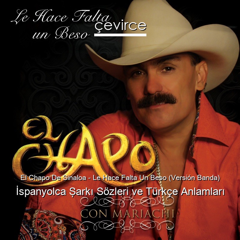 El Chapo De Sinaloa – Le Hace Falta Un Beso (Versión Banda) İspanyolca Şarkı Sözleri Türkçe Anlamları