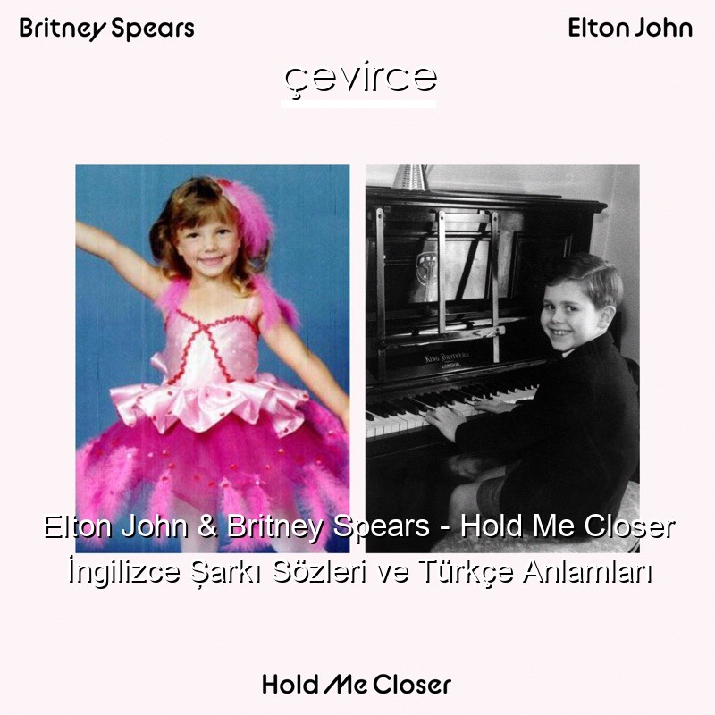 Elton John & Britney Spears – Hold Me Closer İngilizce Şarkı Sözleri Türkçe Anlamları