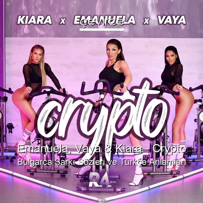 Emanuela, Vaya & Kiara – Crypto Bulgarca Şarkı Sözleri Türkçe Anlamları