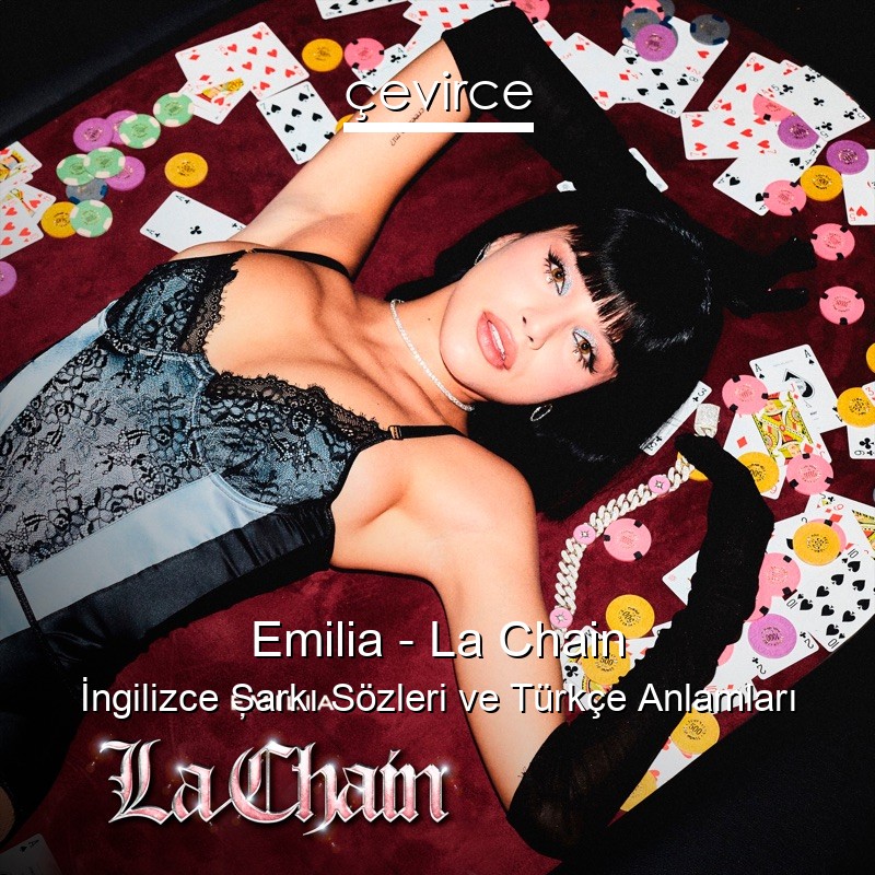 Emilia – La Chain İngilizce Şarkı Sözleri Türkçe Anlamları