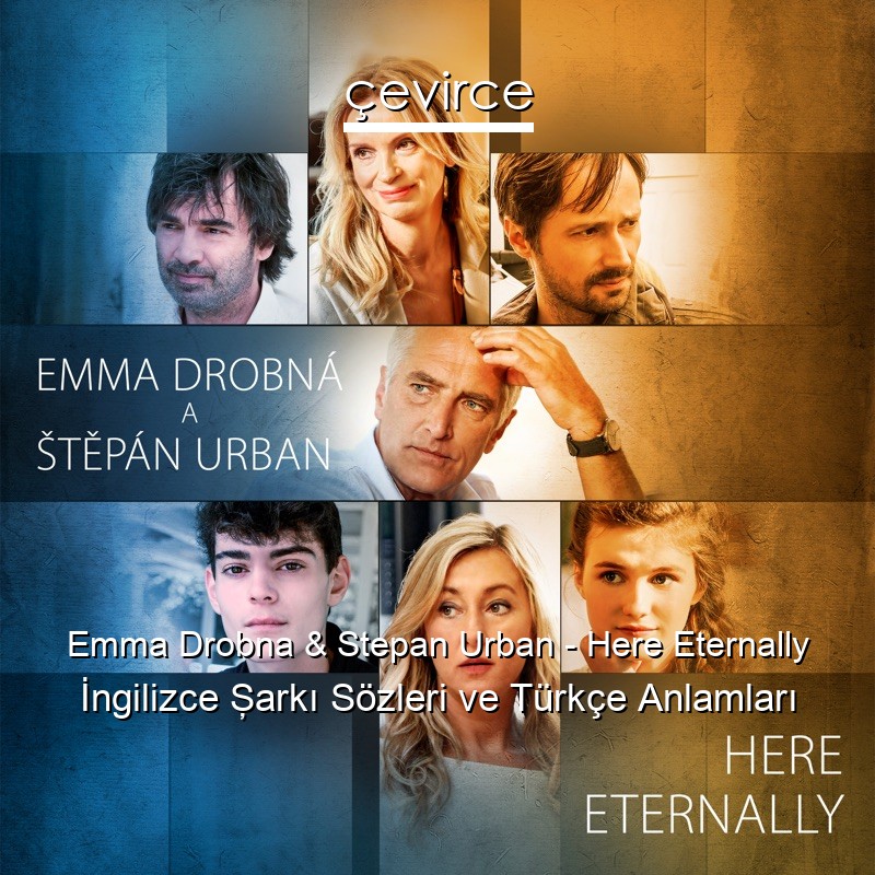 Emma Drobna & Stepan Urban – Here Eternally İngilizce Şarkı Sözleri Türkçe Anlamları
