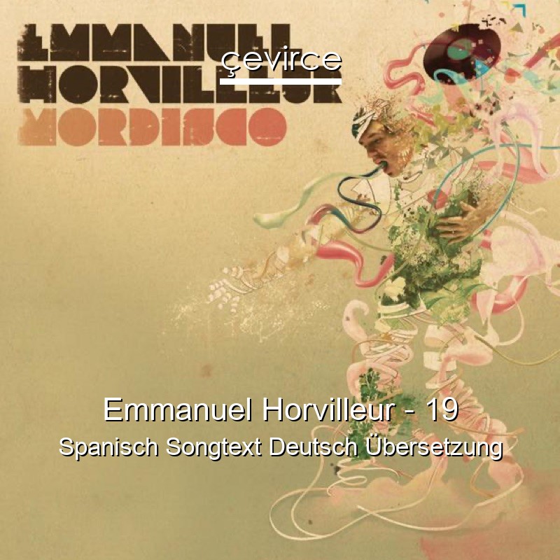 Emmanuel Horvilleur – 19 Spanisch Songtext Deutsch Übersetzung