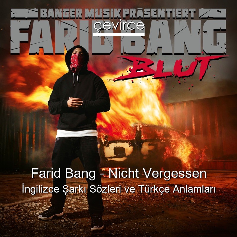 Farid Bang – Nicht Vergessen İngilizce Şarkı Sözleri Türkçe Anlamları