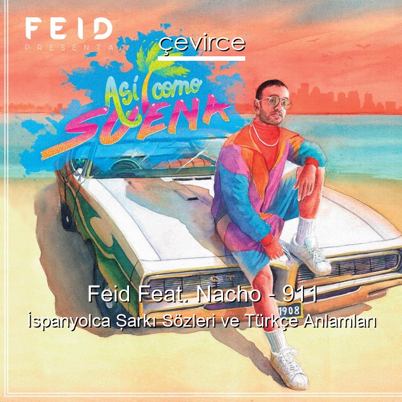 Feid Feat. Nacho – 911 İspanyolca Şarkı Sözleri Türkçe Anlamları