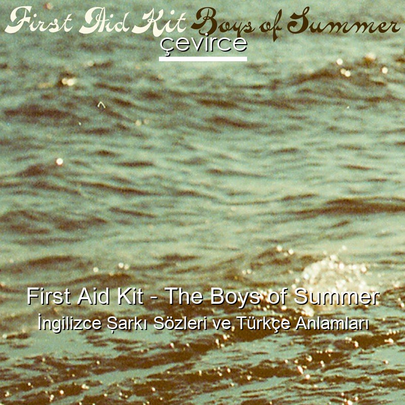 First Aid Kit – The Boys of Summer İngilizce Şarkı Sözleri Türkçe Anlamları