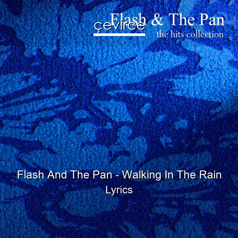 Flash And The Pan – Walking In The Rain Lyrics