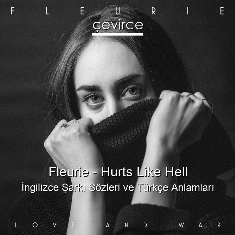 Fleurie – Hurts Like Hell İngilizce Şarkı Sözleri Türkçe Anlamları