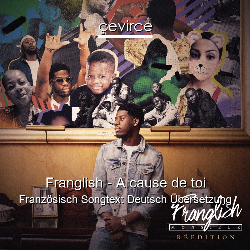 Franglish – A cause de toi Französisch Songtext Deutsch Übersetzung