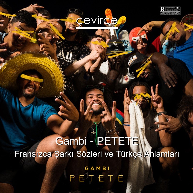 Gambi – PETETE Fransızca Şarkı Sözleri Türkçe Anlamları