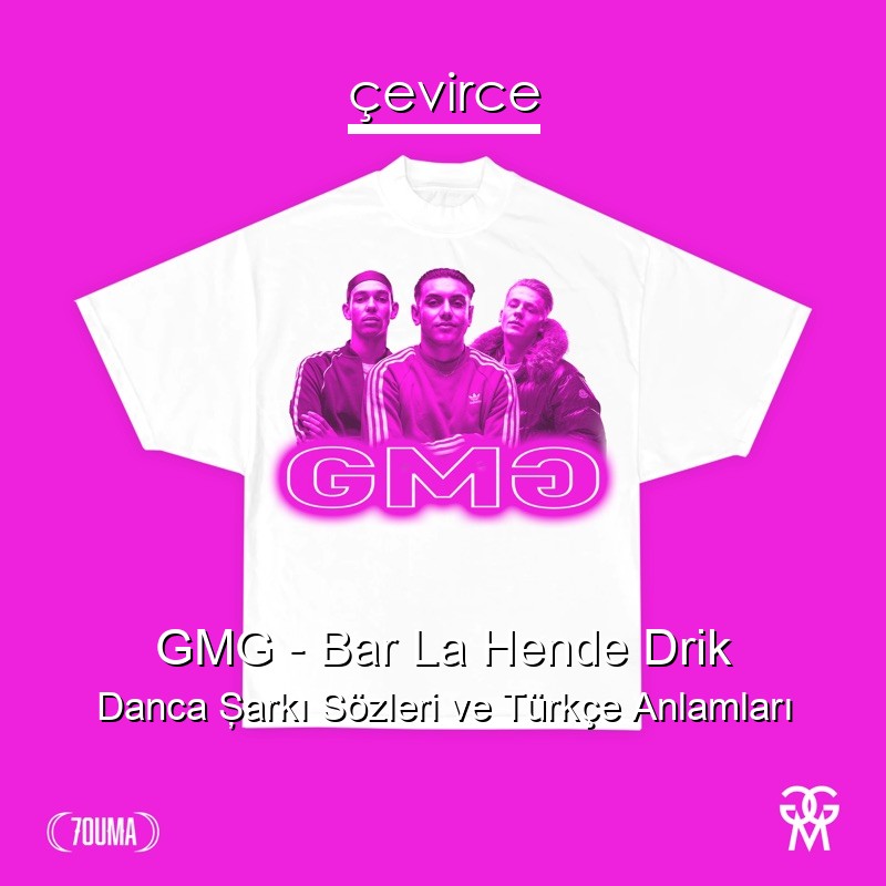 GMG – Bar La Hende Drik Danca Şarkı Sözleri Türkçe Anlamları