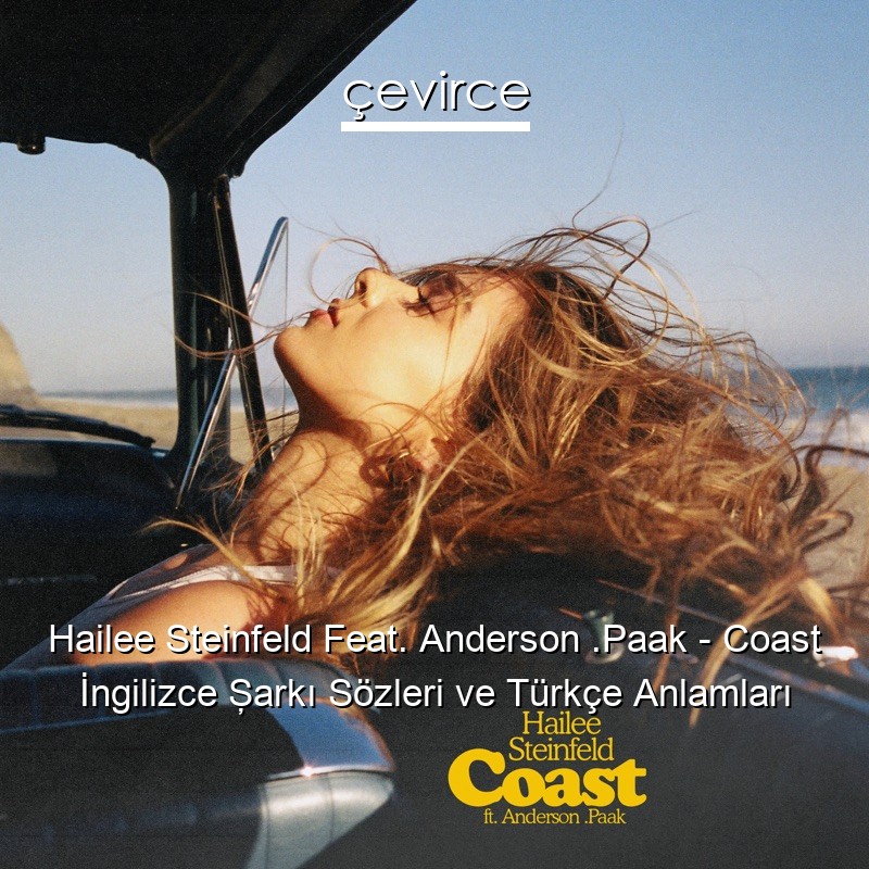 Hailee Steinfeld Feat. Anderson .Paak – Coast İngilizce Şarkı Sözleri Türkçe Anlamları