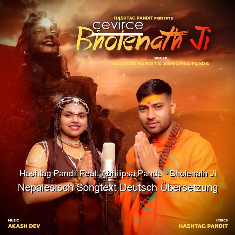 Hashtag Pandit Feat. Abhilipsa Panda – Bholenath Ji Nepalesisch Songtext Deutsch Übersetzung