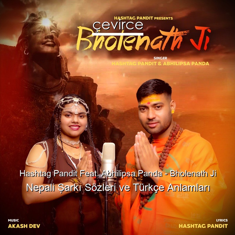 Hashtag Pandit Feat. Abhilipsa Panda – Bholenath Ji Nepali Şarkı Sözleri Türkçe Anlamları