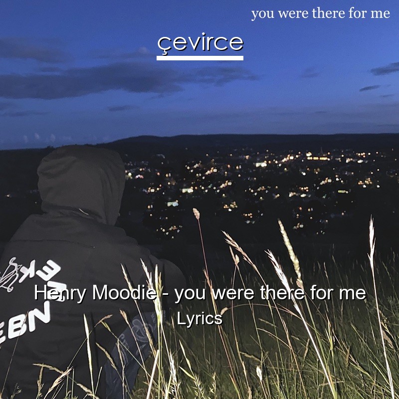 Henry Moodie – you were there for me Lyrics