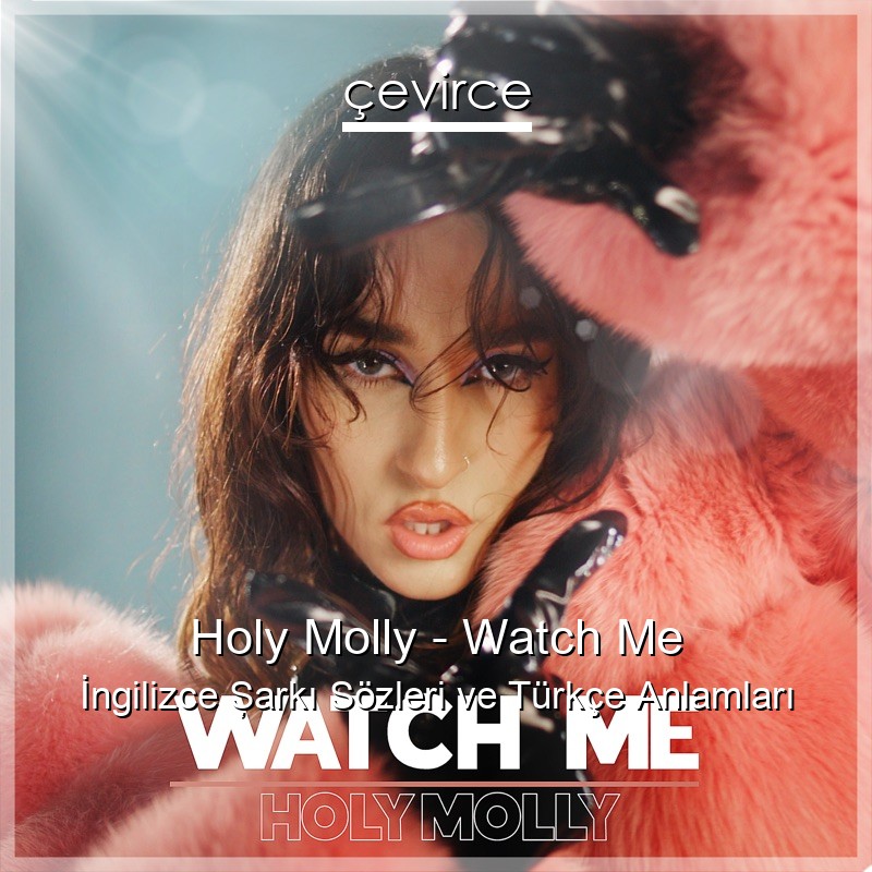Holy Molly – Watch Me İngilizce Şarkı Sözleri Türkçe Anlamları