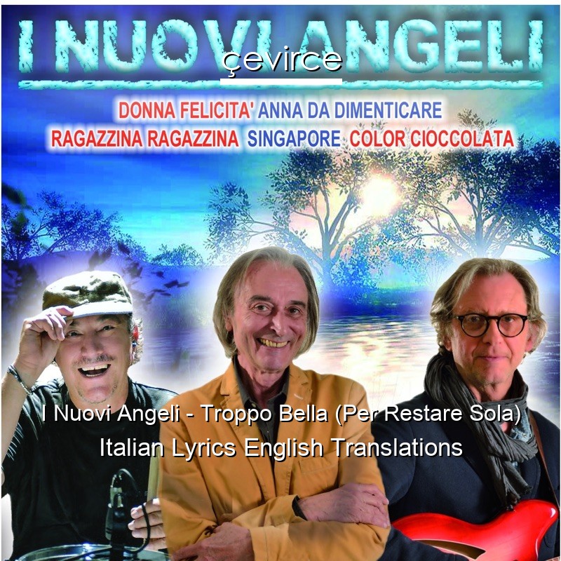 I Nuovi Angeli – Troppo Bella (Per Restare Sola) Italian Lyrics English Translations