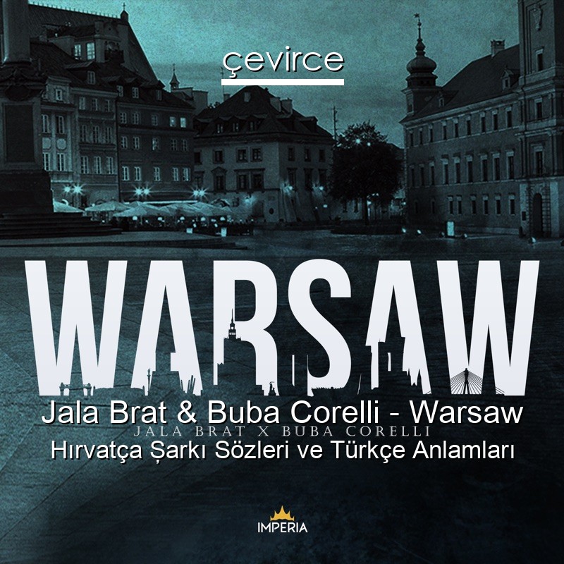 Jala Brat & Buba Corelli – Warsaw Hırvatça Şarkı Sözleri Türkçe Anlamları