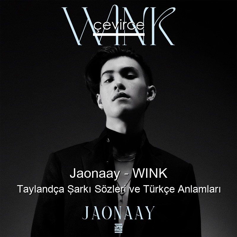 Jaonaay – WINK Taylandça Şarkı Sözleri Türkçe Anlamları