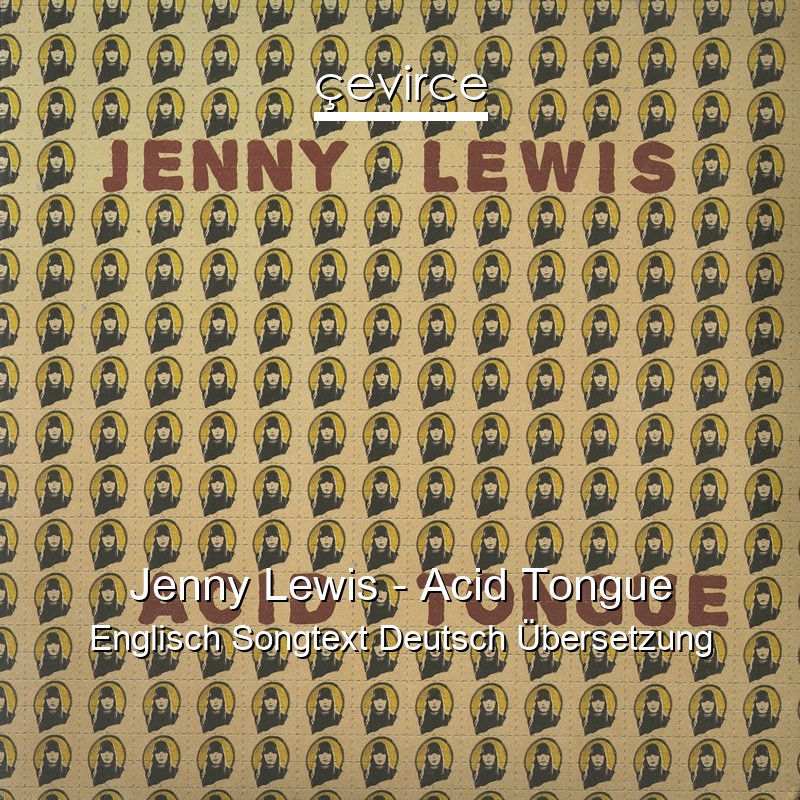 Jenny Lewis – Acid Tongue Englisch Songtext Deutsch Übersetzung