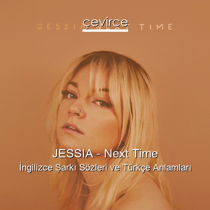 JESSIA – Next Time İngilizce Şarkı Sözleri Türkçe Anlamları