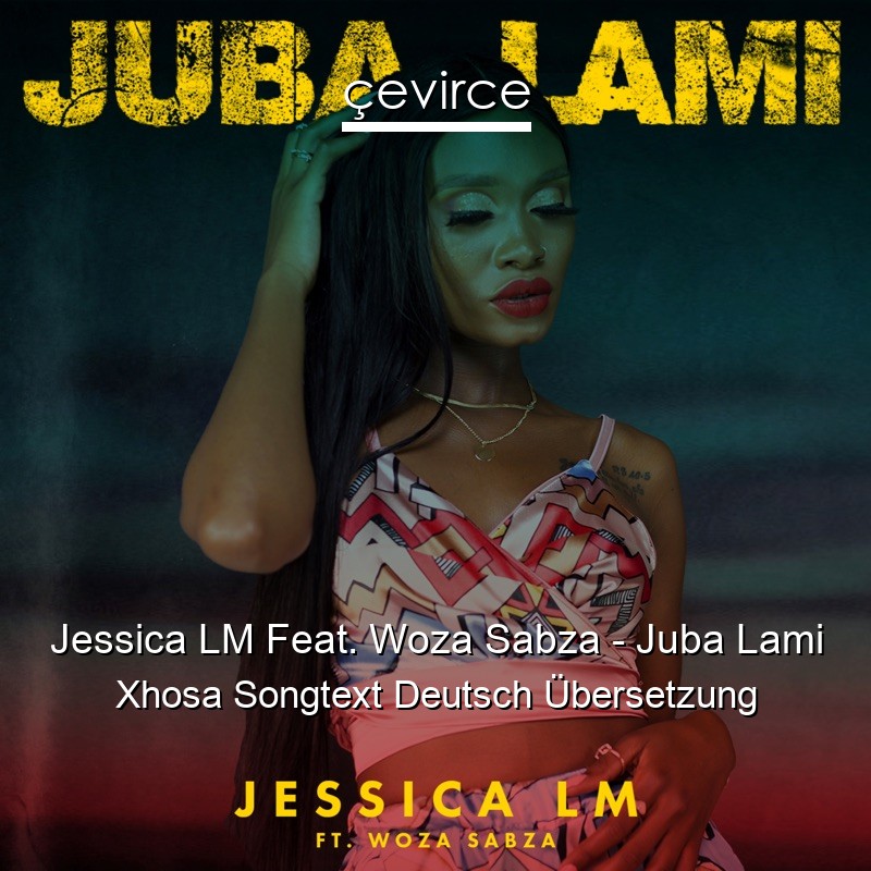 Jessica LM Feat. Woza Sabza – Juba Lami Xhosa Songtext Deutsch Übersetzung
