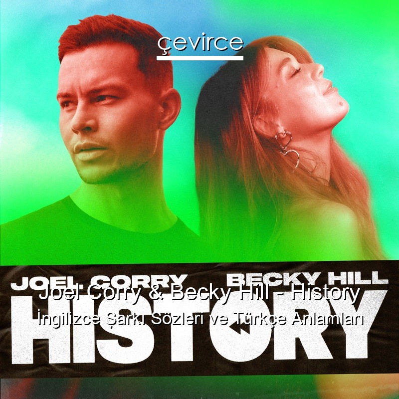 Joel Corry & Becky Hill – History İngilizce Şarkı Sözleri Türkçe Anlamları