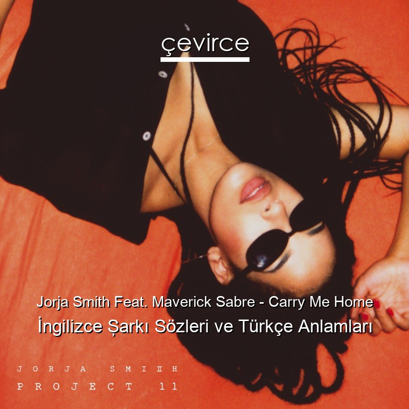 Jorja Smith Feat. Maverick Sabre – Carry Me Home İngilizce Şarkı Sözleri Türkçe Anlamları
