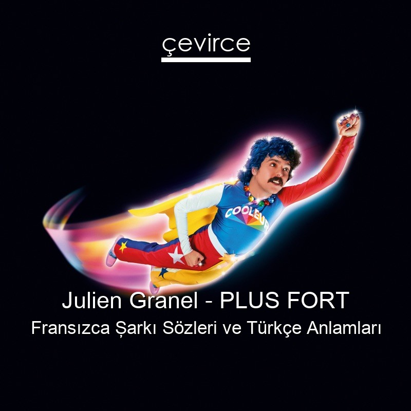 Julien Granel – PLUS FORT Fransızca Şarkı Sözleri Türkçe Anlamları