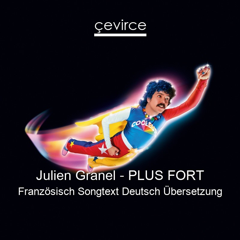Julien Granel – PLUS FORT Französisch Songtext Deutsch Übersetzung