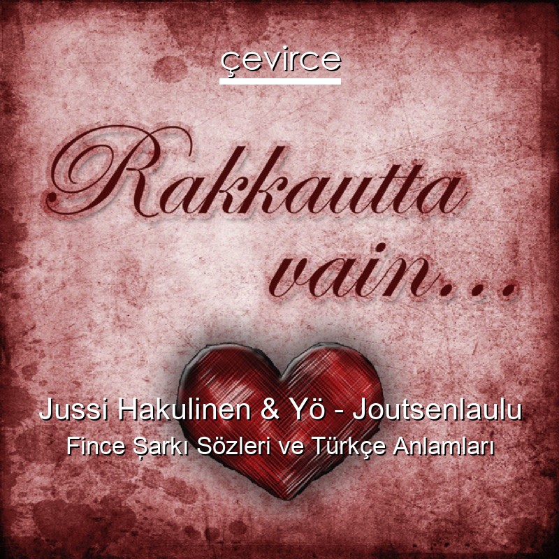 Jussi Hakulinen & Yö – Joutsenlaulu Fince Şarkı Sözleri Türkçe Anlamları