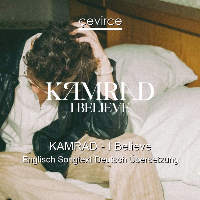 KAMRAD – I Believe Englisch Songtext Deutsch Übersetzung