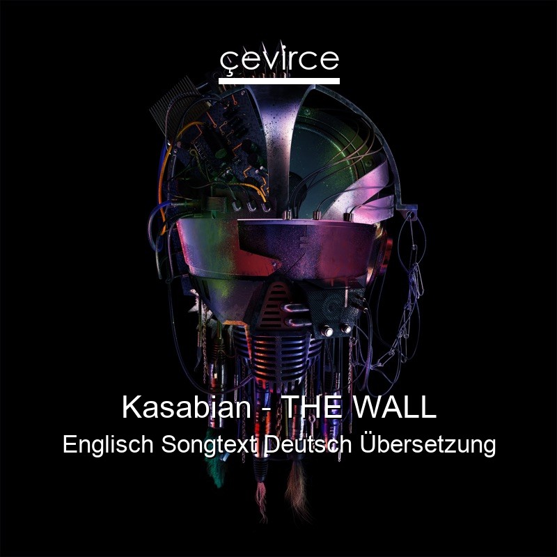 Kasabian – THE WALL Englisch Songtext Deutsch Übersetzung