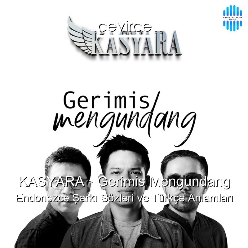 KASYARA – Gerimis Mengundang Endonezce Şarkı Sözleri Türkçe Anlamları
