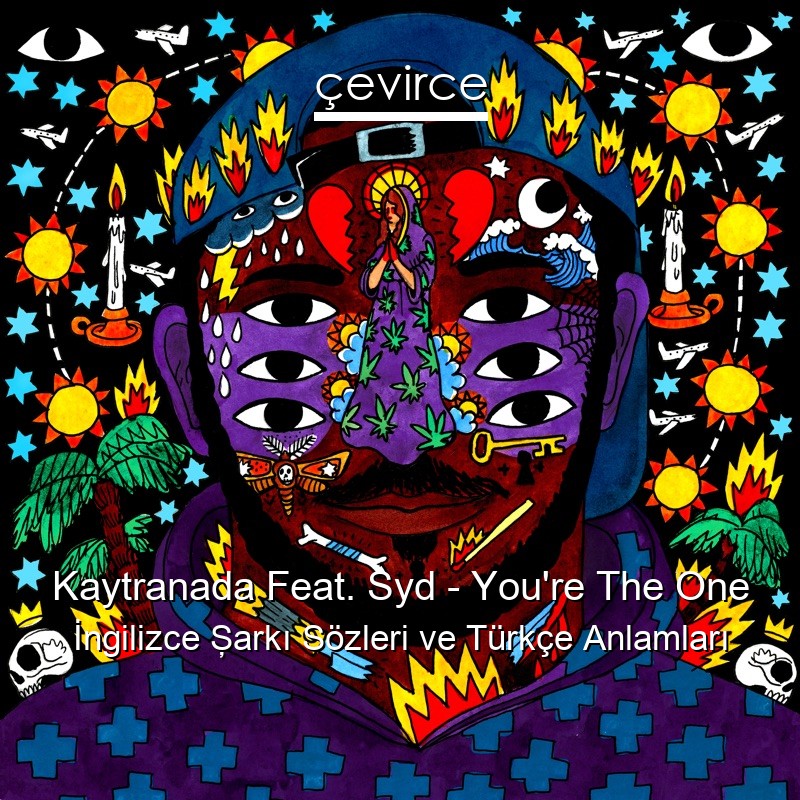 Kaytranada Feat. Syd – You’re The One İngilizce Şarkı Sözleri Türkçe Anlamları