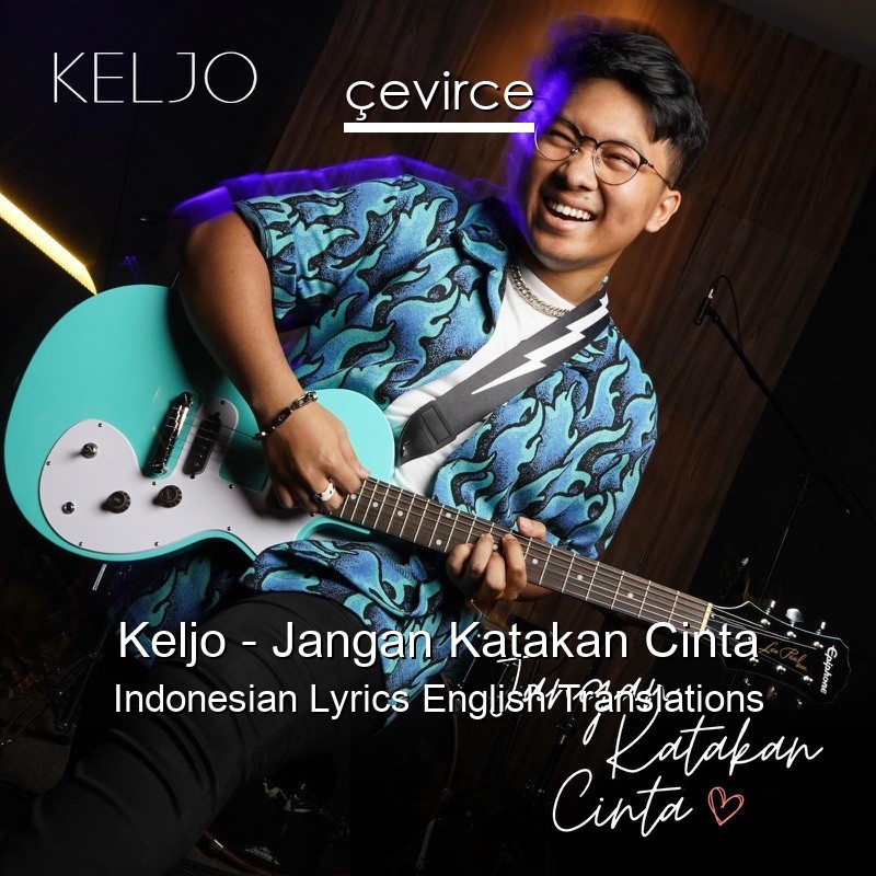 Keljo – Jangan Katakan Cinta Indonesian Lyrics English Translations