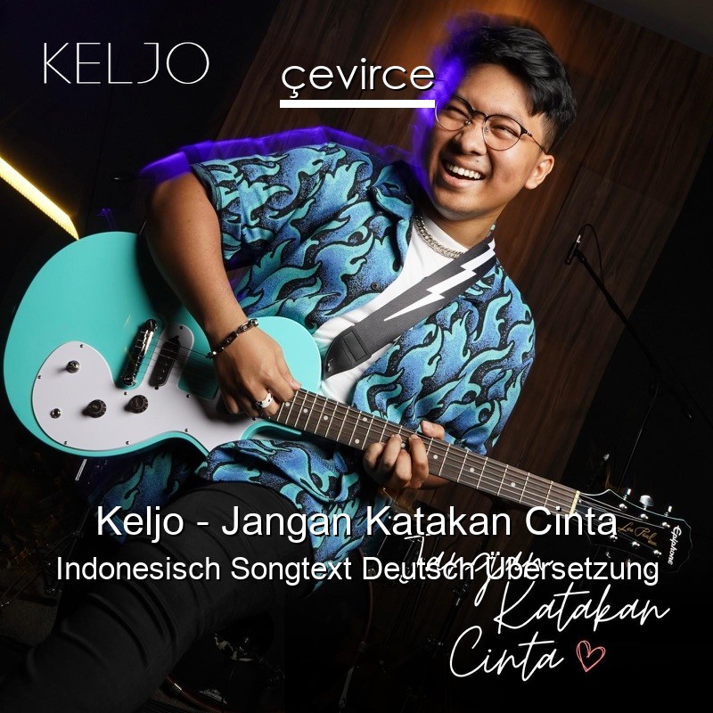 Keljo – Jangan Katakan Cinta Indonesisch Songtext Deutsch Übersetzung