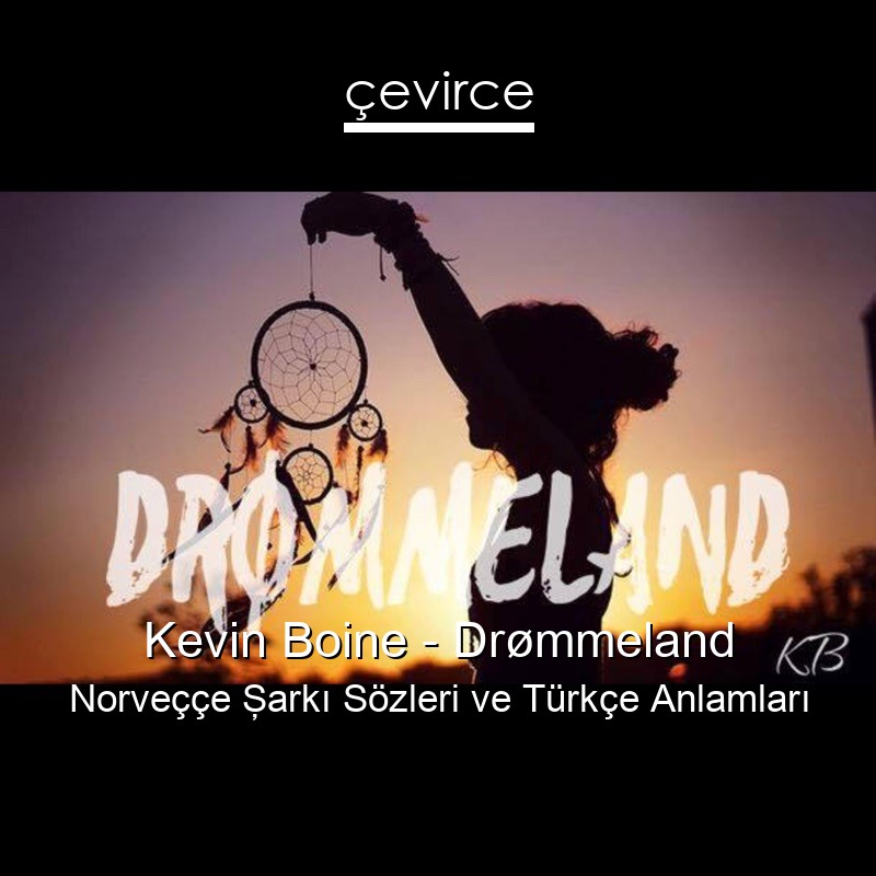 Kevin Boine – Drømmeland Norveççe Şarkı Sözleri Türkçe Anlamları