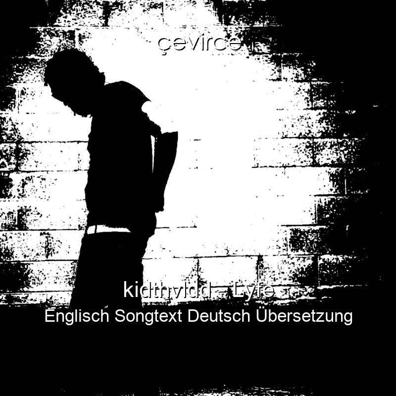 kidthvldd – Lyfe Englisch Songtext Deutsch Übersetzung