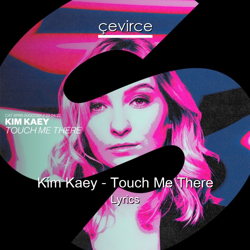 Kim Kaey – Touch Me There Lyrics
