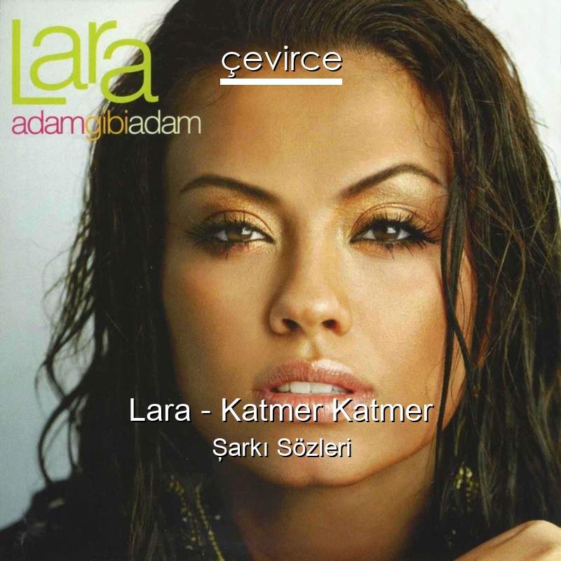 Lara – Katmer Katmer Şarkı Sözleri
