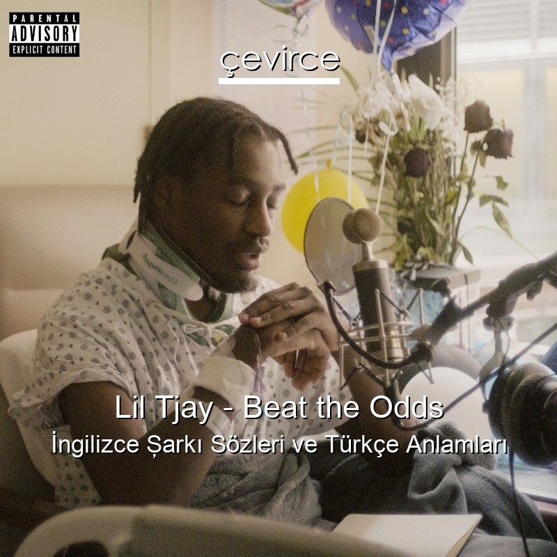 Lil Tjay – Beat the Odds İngilizce Şarkı Sözleri Türkçe Anlamları