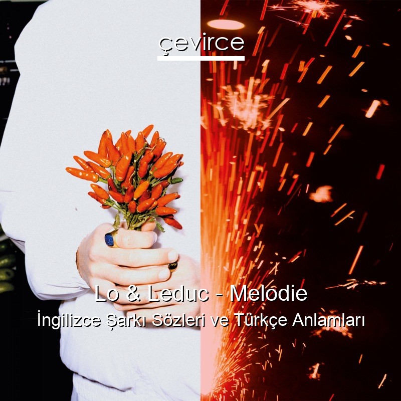 Lo & Leduc – Melodie İngilizce Şarkı Sözleri Türkçe Anlamları
