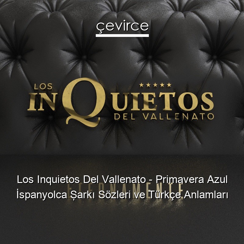 Los Inquietos Del Vallenato – Primavera Azul İspanyolca Şarkı Sözleri Türkçe Anlamları