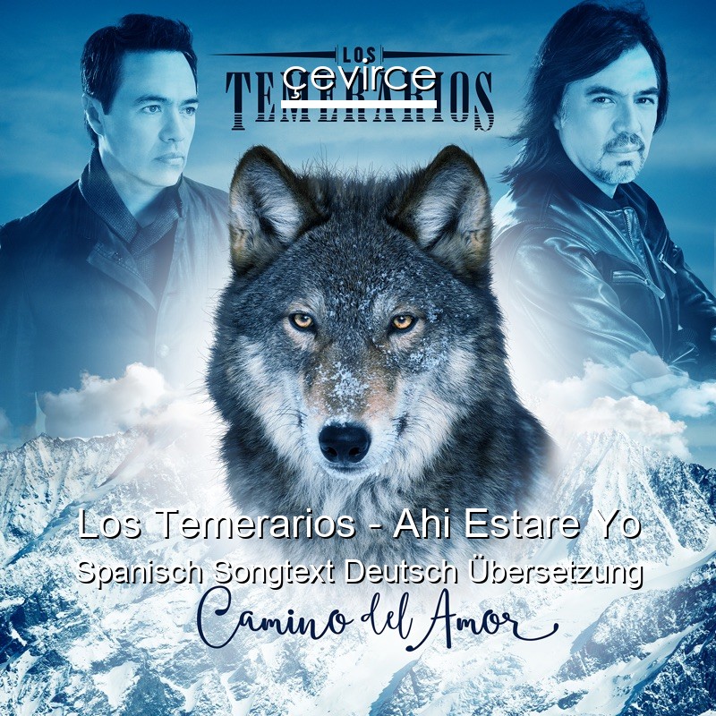 Los Temerarios – Ahi Estare Yo Spanisch Songtext Deutsch Übersetzung