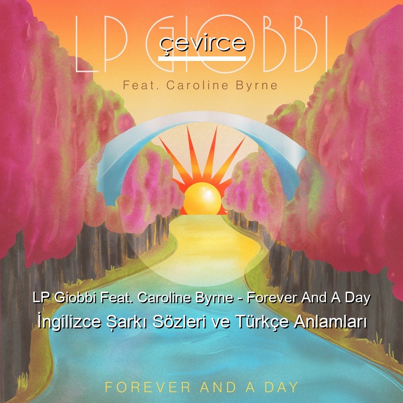 LP Giobbi Feat. Caroline Byrne – Forever And A Day İngilizce Şarkı Sözleri Türkçe Anlamları
